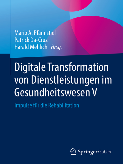 Title details for Digitale Transformation von Dienstleistungen im Gesundheitswesen V by Mario A. Pfannstiel - Available